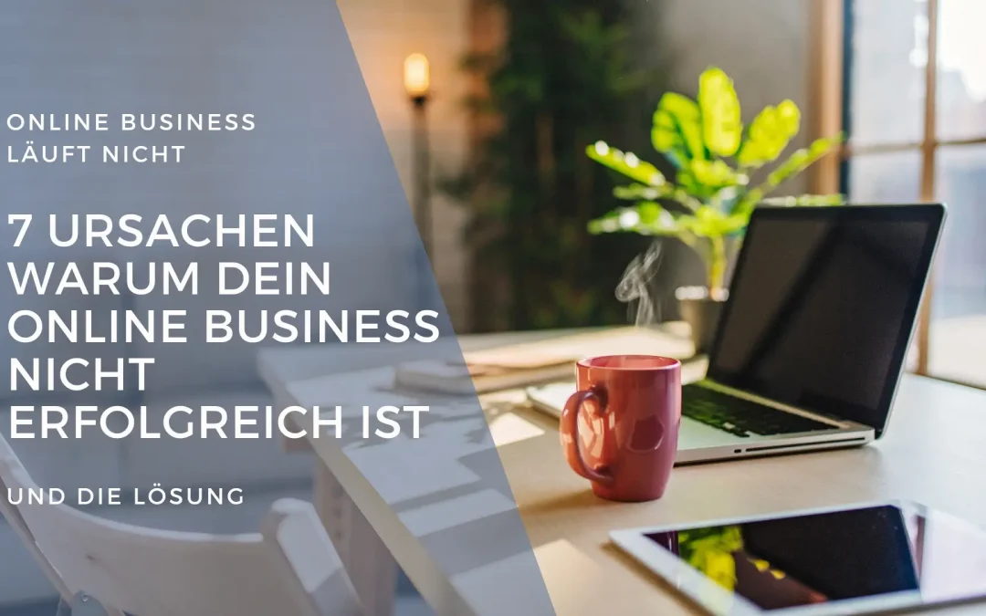 Online Business läuft nicht: 7 Ursachen warum dein Online Business nicht erfolgreich ist