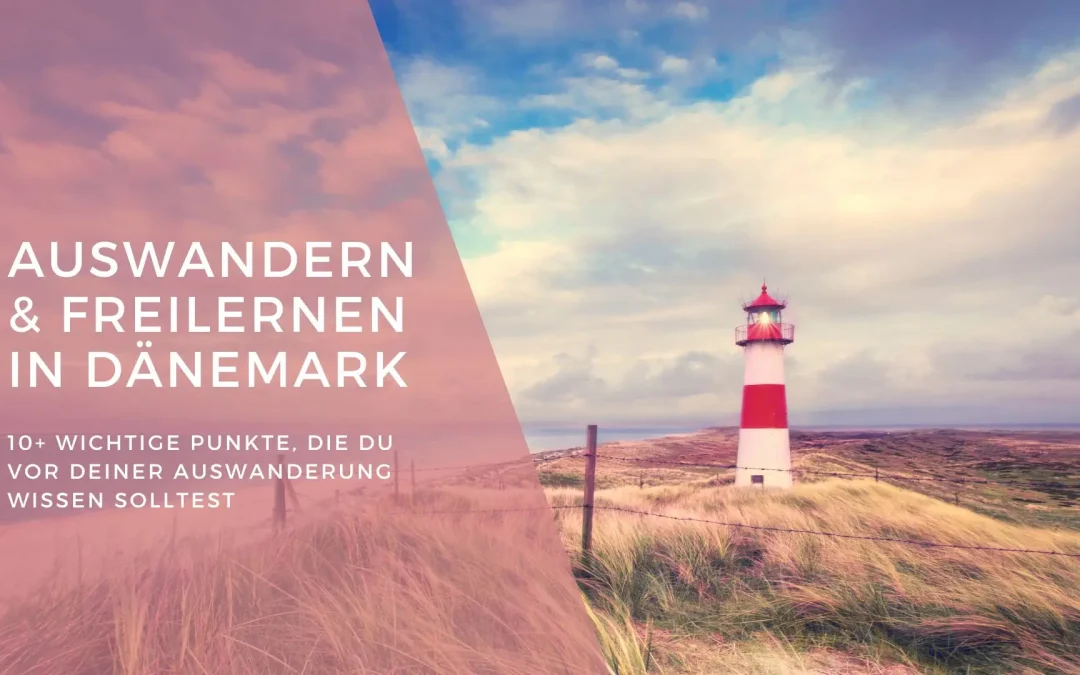 Auswandern & Freilernen in Dänemark: 10+ wichtige Punkte, die du vor deiner Auswanderung wissen solltest